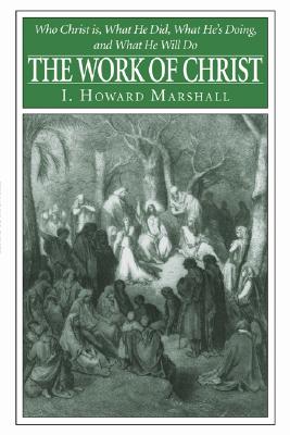 The Work of Christ By Marshall I Howard (Paperback) 9781597526852