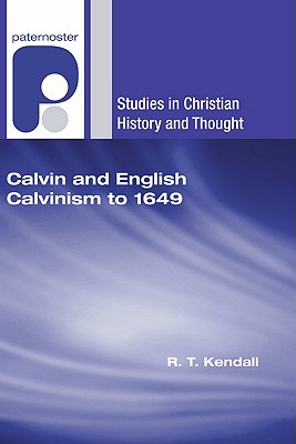 Calvin and English Calvinism to 1649 By Kendall R T (Paperback)