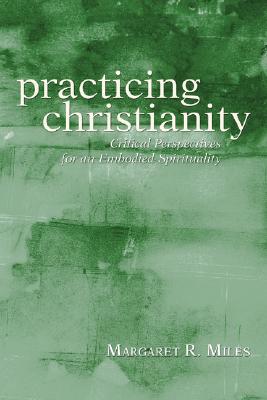 Practicing Christianity By Miles Margaret R (Paperback) 9781597527507