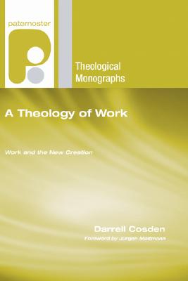 A Theology of Work By Cosden Darrell (Paperback) 9781597527576