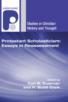 Protestant Scholasticism Essays in Reassessment By Trueman Carl R