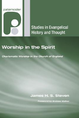 Worship in the Spirit By Steven James H S (Paperback) 9781597527897