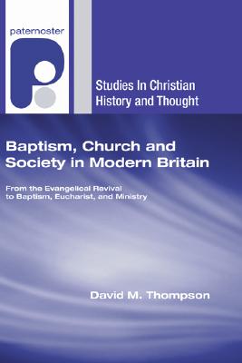 Baptism Church and Society in Modern Britain By Thompson David M