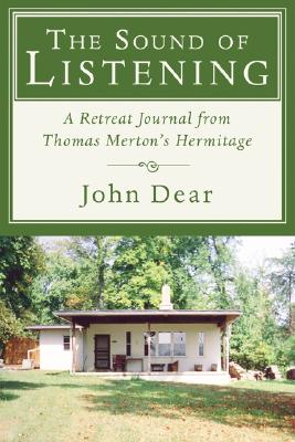 The Sound of Listening A Retreat Journal from Thomas Merton's Hermita