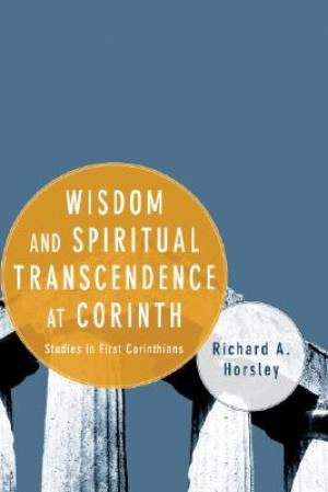 Wisdom and Spiritual Transcendence at Corinth By Richard A Horsley