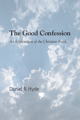 The Good Confession By Hyde Daniel R (Paperback) 9781597528696