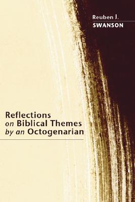 Reflections on Biblical Themes by an Octogenarian By Swanson Reuben J