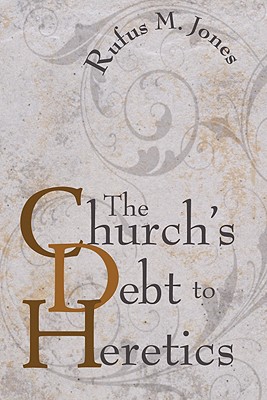 The Church's Debt to Heretics By Jones Rufus M (Paperback)