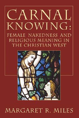 Carnal Knowing By Miles Margaret R (Paperback) 9781597529013