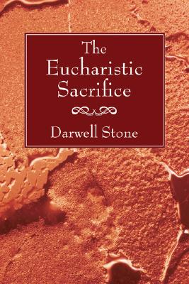 Eucharistic Sacrifice By Darwell Stone (Paperback) 9781597529716