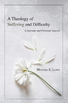 A Theology of Suffering and Difficulty By Lewis Michael E (Paperback)