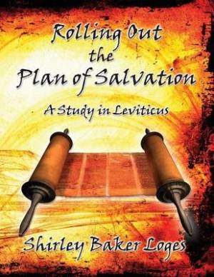 Rolling Out the Plan of Salvation By Loges Baker Shirley (Paperback)