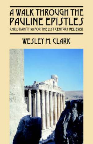 Walk Through The Pauline Epistles By Wesley M Clark (Paperback)