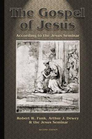 The Gospel of Jesus By Jesus Seminar Arthur J Dewey Robert W Funk