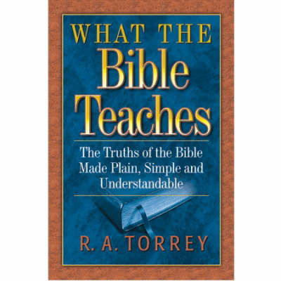 What The Bible Teaches By R A Torrey (Paperback) 9781598562736