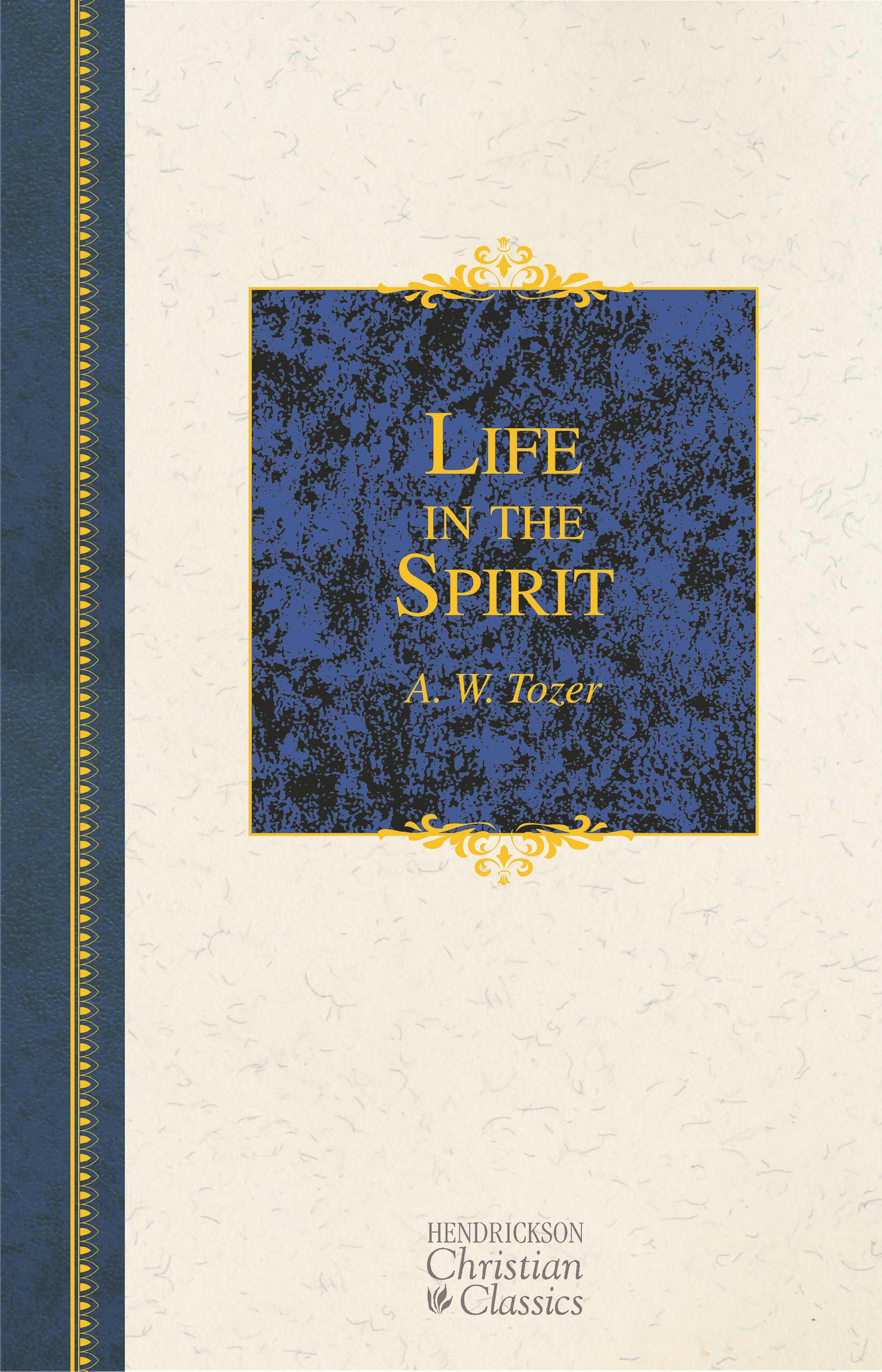 Life in the Spirit By A W Tozer (Hardback) 9781598563344