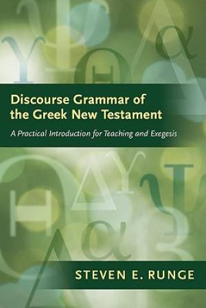 Discourse Grammar of the Greek New Testament By Steven E Runge