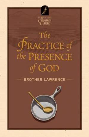 The Practice and the Presence of God By Brother Lawrence 9781598566727