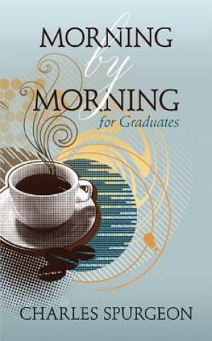 Morning By Morning For Graduates By Charles Spurgeon (Paperback)