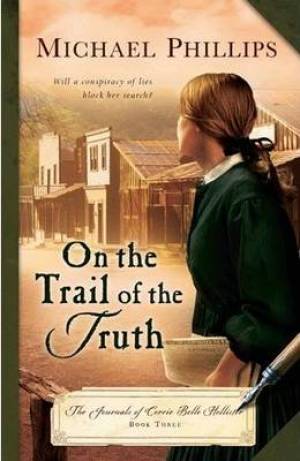 On The Trail Of The Truth By Michael Phillips (Paperback)