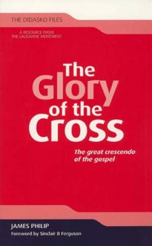 Glory Of The Cross By James Philip (Paperback) 9781598568776