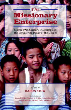 THE MISSIONARY ENTERPRISE Classic Discourses on the Conquering Power