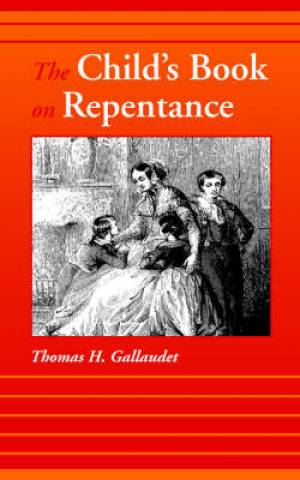 Child's Book On Repentance By Thomas H Gallaudet (Paperback)