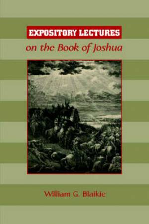 Expository Lectures On The Book Of Joshua By William G Blaikie