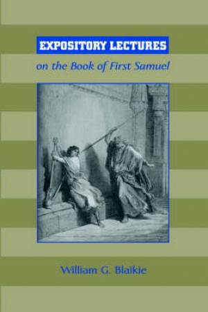 Expository Lectures On The Book Of First Samuel By William G Blaikie