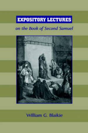 Expository Lectures On The Book Of Second Samuel By William G Blaikie