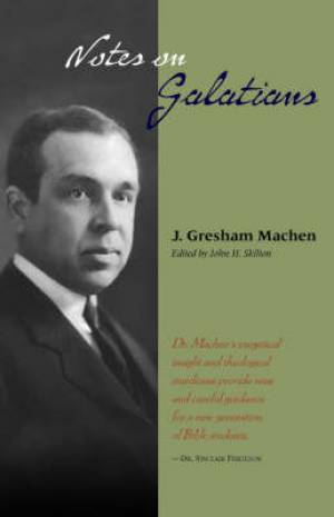 Notes On Galatians By J Gresham Machen (Paperback) 9781599250373