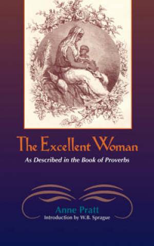 THE EXCELLENT WOMAN As Described in Proverbs