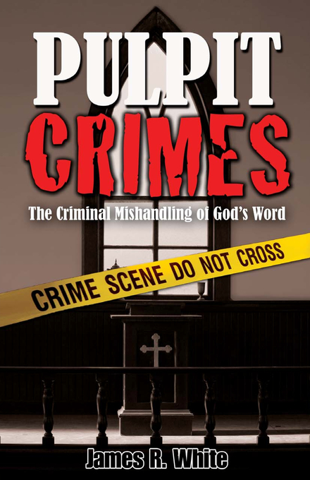 Pulpit Crimes By James R White (Paperback) 9781599250908