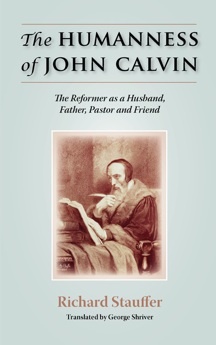 The Humanness of John Calvin By Richard Stauffer (Paperback)