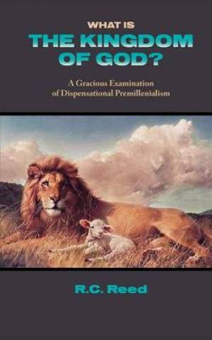 What Is the Kingdom of God a Gracious Examination of Dispensational P