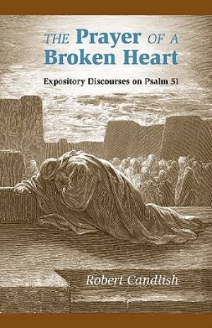 The Prayer of a Broken Heart Expository Discourses on Psalm 51