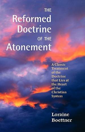 The Reformed Doctrine of the Atonement By Loraine Boettner (Paperback)