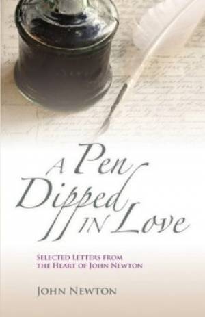 A Pen Dipped in Love Selected Letters from John Newton By John Newton