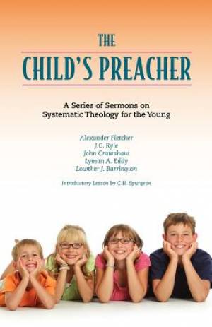 The Child's Preacher A Series of Addresses on Systematic Theology for