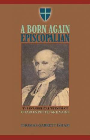 A Born Again Episcopalian The Evangelical Witness of Charles P Mc Ilv