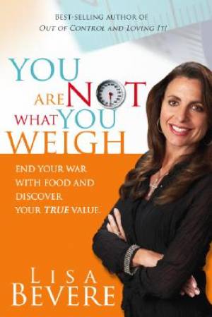 You Are Not What You Weigh By Lisa Bevere (Paperback) 9781599790756