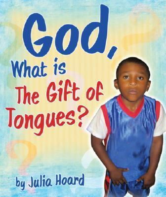 God What is the Gift of Tongues By Julia Hoard (Hardback)