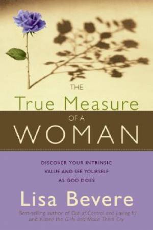 The True Measure of a Woman By Lisa Bevere (Paperback) 9781599791500