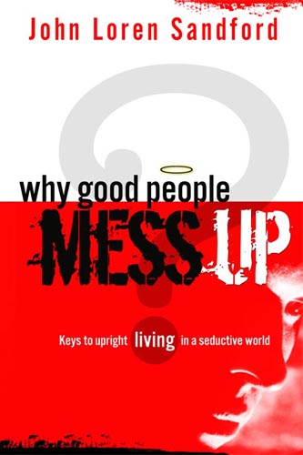 Why Good People Mess Up By John Loren Sandford (Paperback)