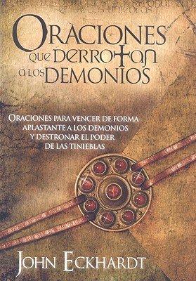 Oraciones Que Derrotan A Los Demonios By Eckhardt John (Paperback)