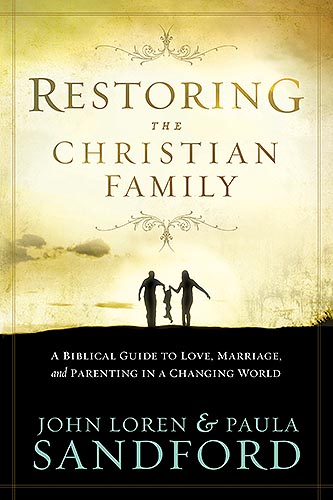 Restoring The Christian Family By John Loren Sandford Paula Sandford