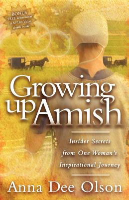 Growing Up Amish Insider Secrets from One Woman's Inspirational Journ