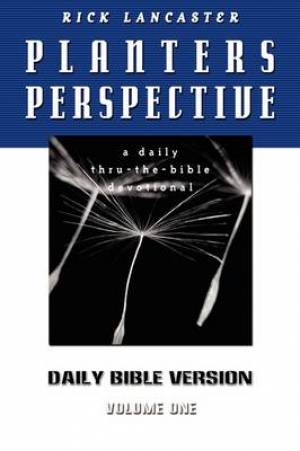 Planters Perspective Daily Bible Version Volume 1 By Rick Lancaster