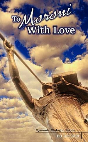 To Moroni With Love By Ed Decker (Paperback) 9781600391798