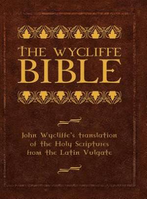 The Wycliffe Bible John Wycliffe's translation of the Holy Scriptures